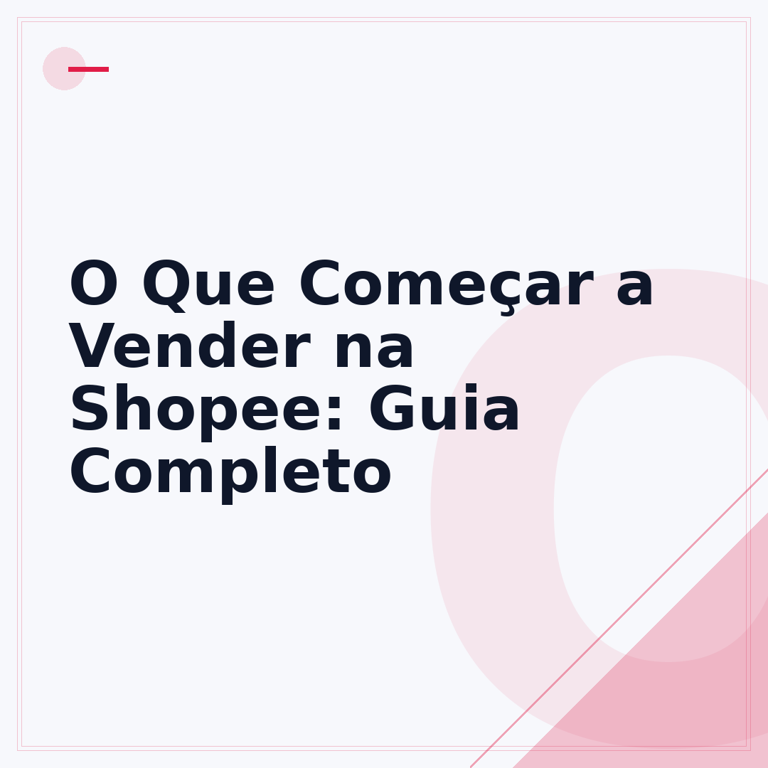 O Que Começar a Vender na Shopee: Guia Completo