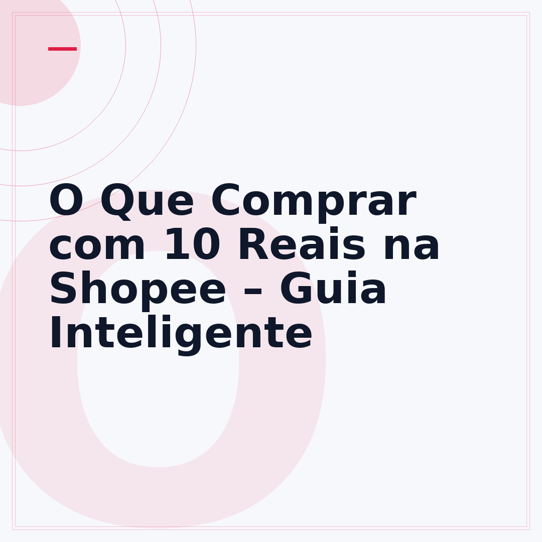 O Que Comprar com 10 Reais na Shopee – Guia Inteligente