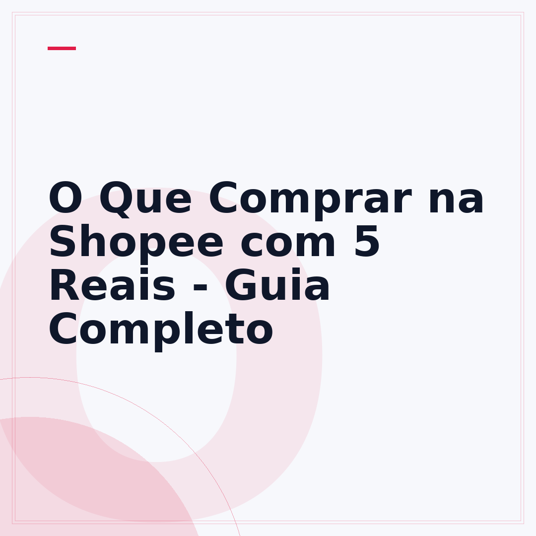 O Que Comprar na Shopee com 5 Reais - Guia Completo