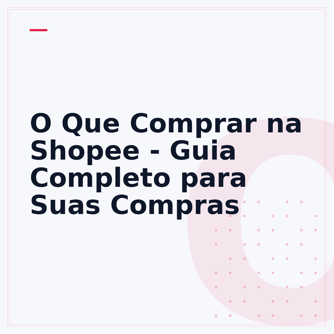 O Que Comprar na Shopee - Guia Completo para Suas Compras