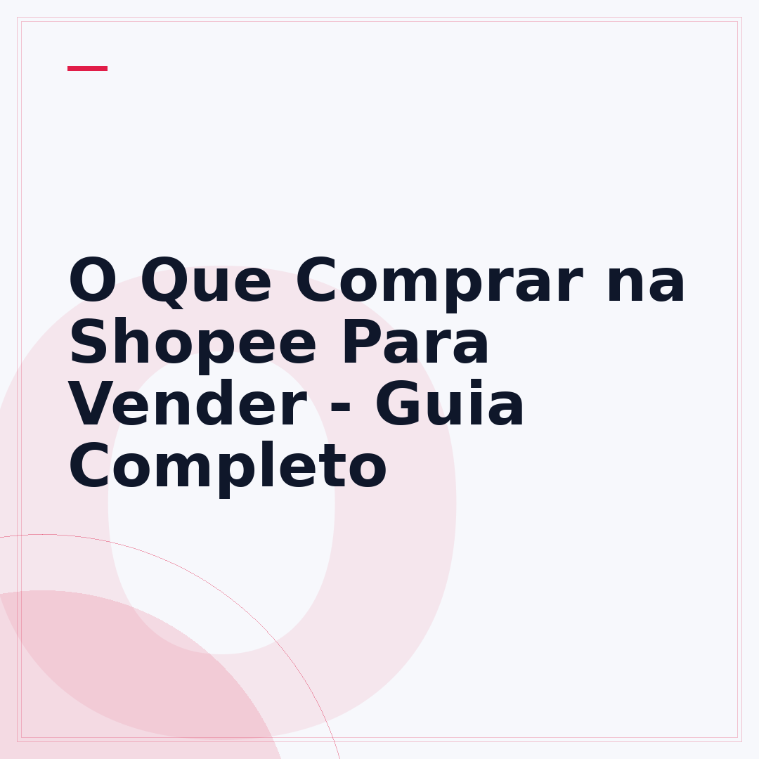 O Que Comprar na Shopee Para Vender - Guia Completo