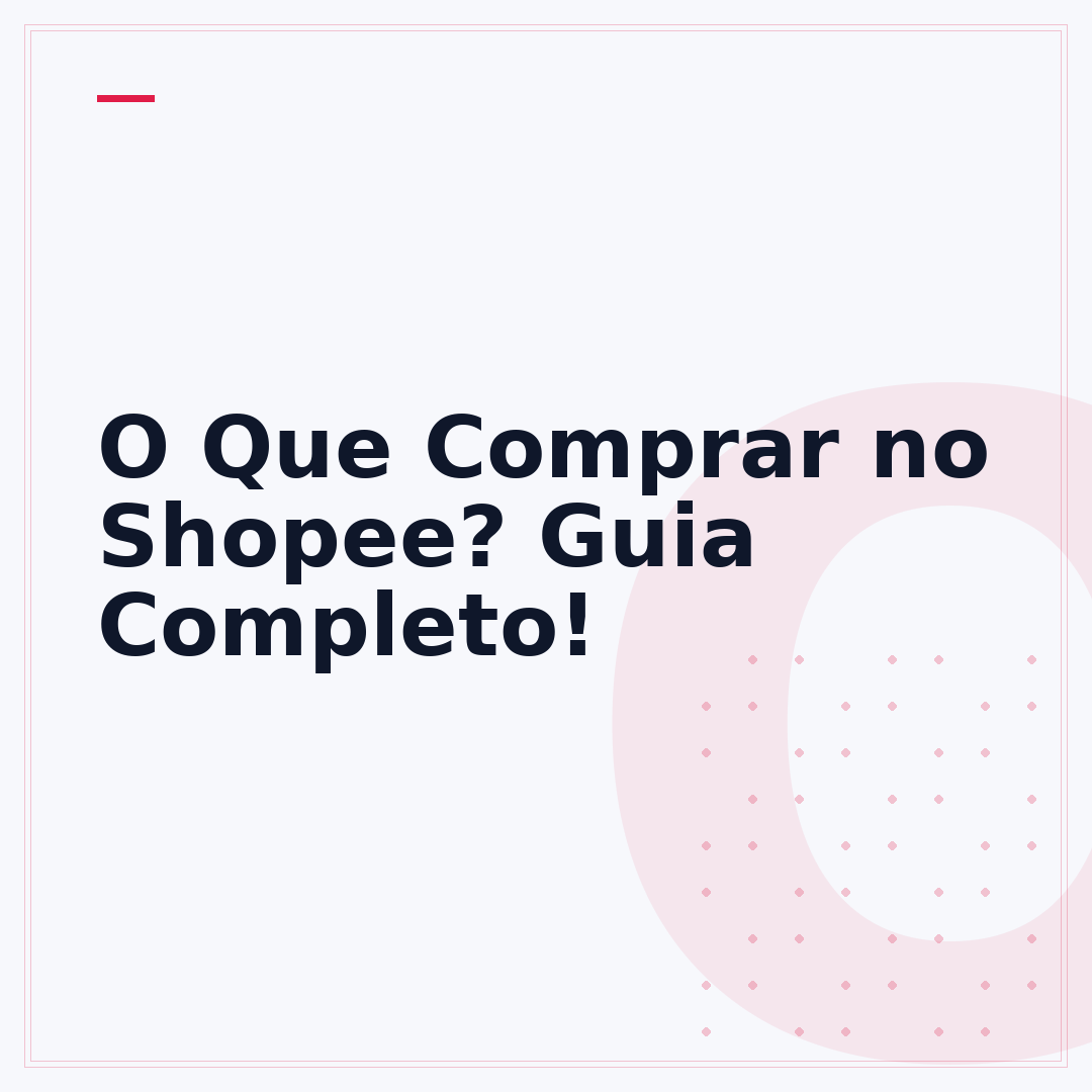 O Que Comprar no Shopee? Guia Completo!