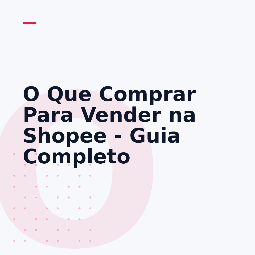 O Que Comprar Para Vender na Shopee - Guia Completo