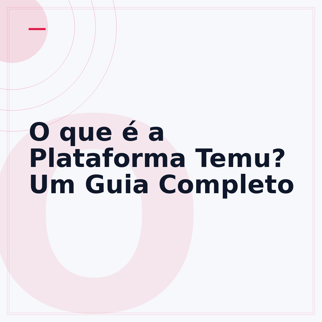 O que é a Plataforma Temu? Um Guia Completo