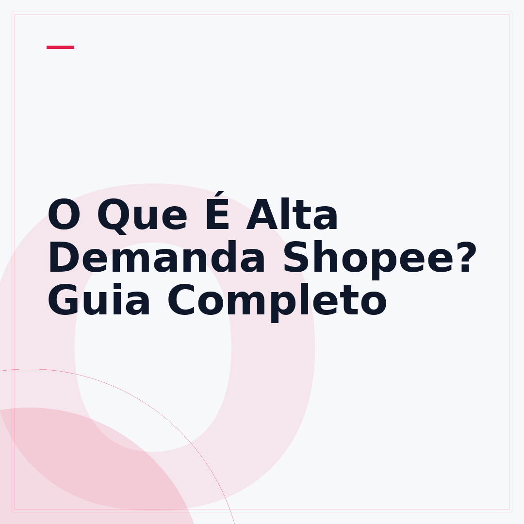 O Que É Alta Demanda Shopee? Guia Completo