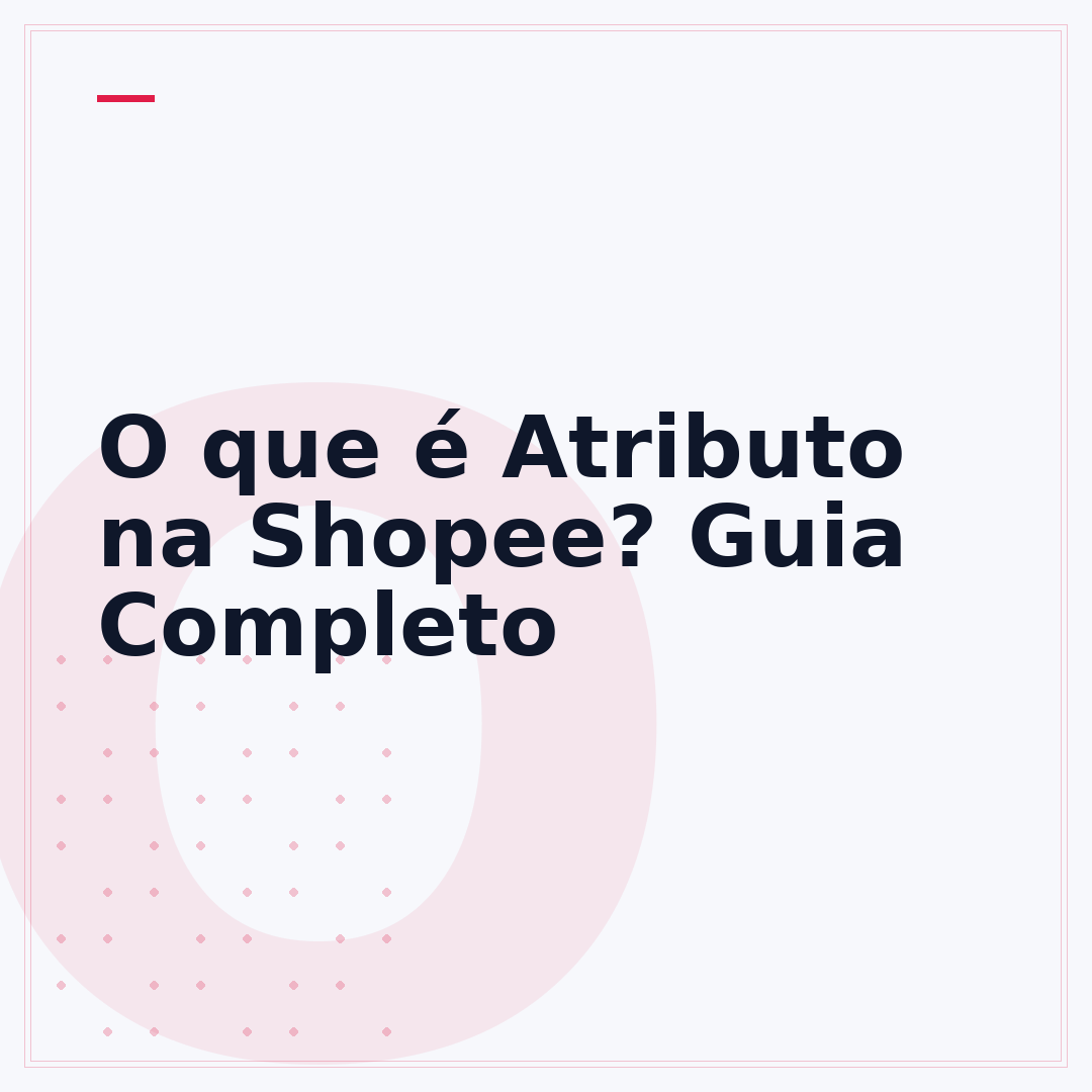 O que é Atributo na Shopee? Guia Completo
