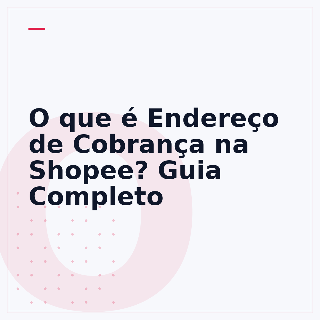 O que é Endereço de Cobrança na Shopee? Guia Completo