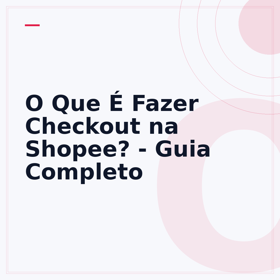 O Que É Fazer Checkout na Shopee? - Guia Completo