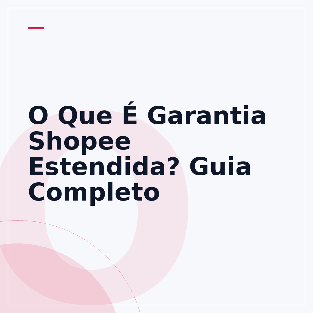 O Que É Garantia Shopee Estendida? Guia Completo