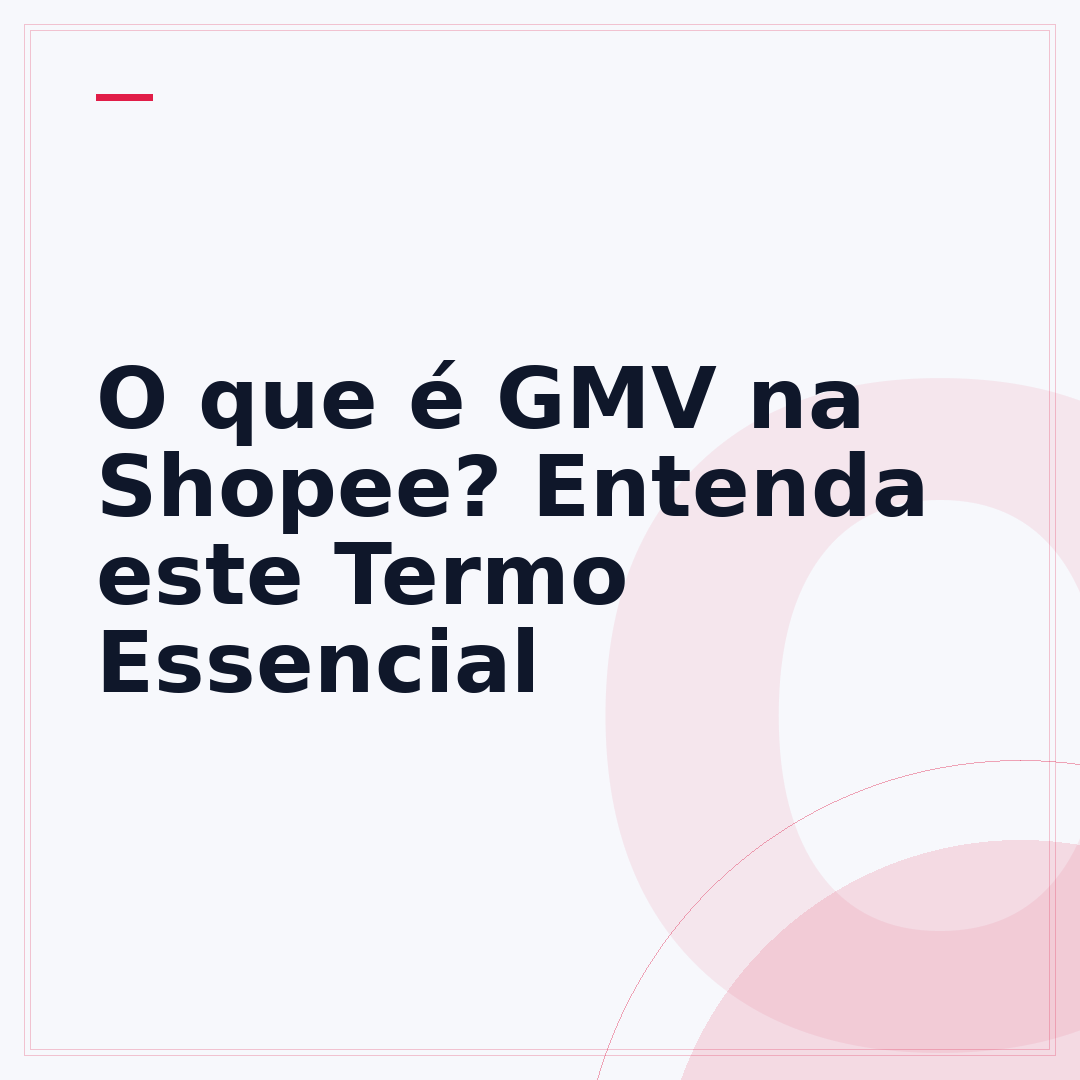 O que é GMV na Shopee? Entenda este Termo Essencial