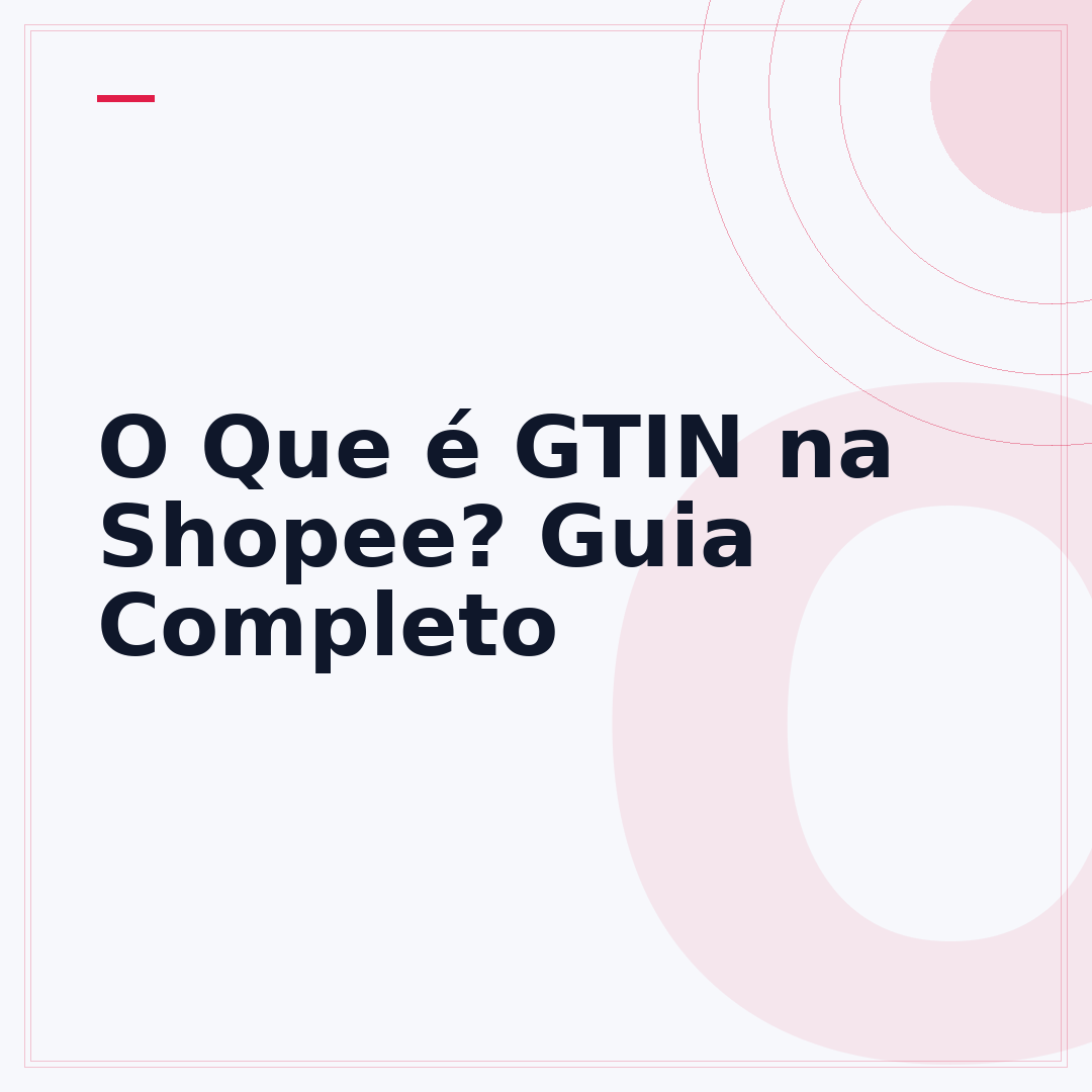 O Que é GTIN na Shopee? Guia Completo