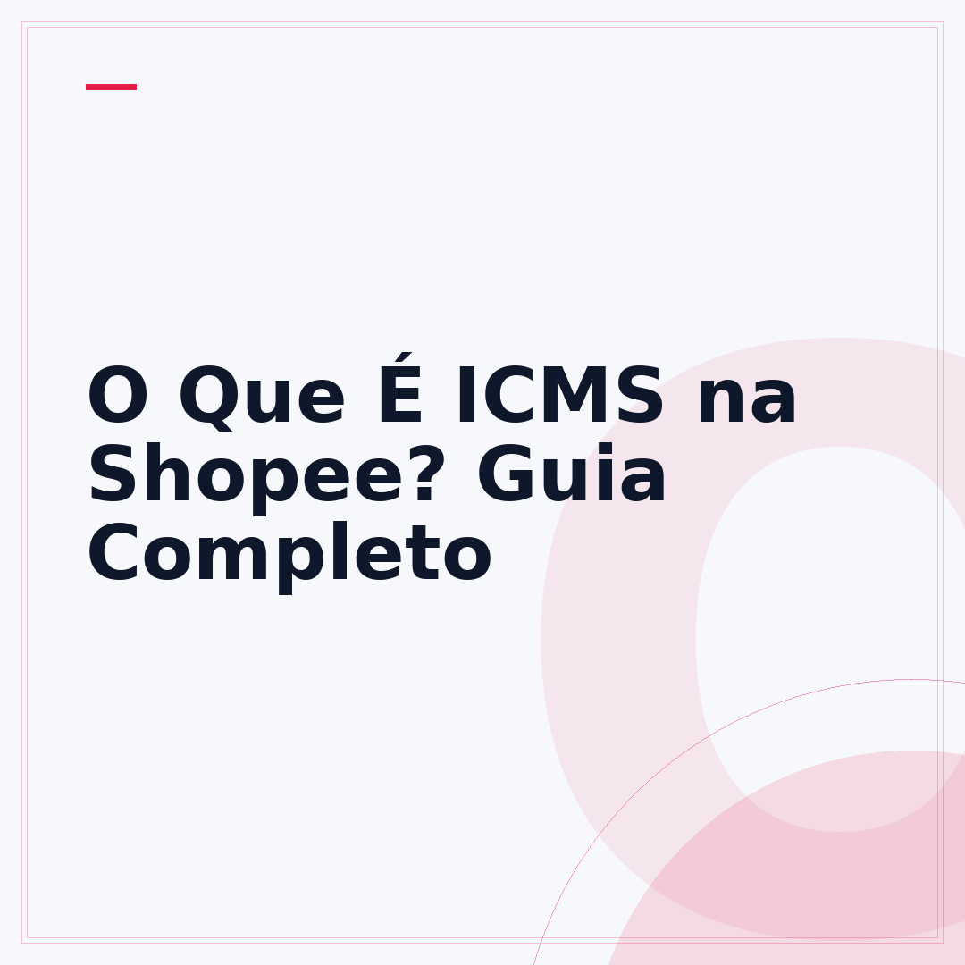 O Que É ICMS na Shopee? Guia Completo