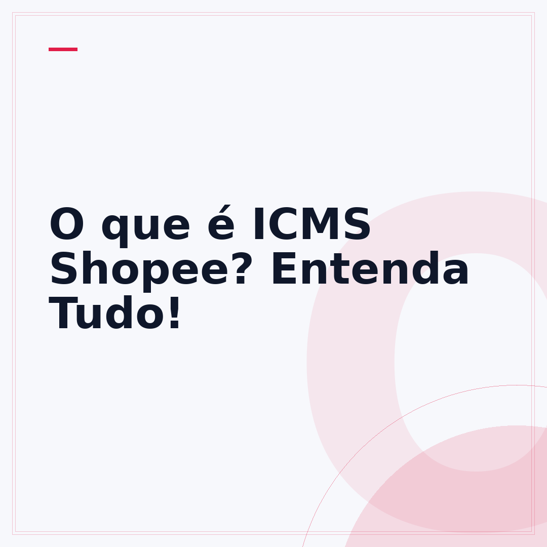O que é ICMS Shopee? Entenda Tudo!