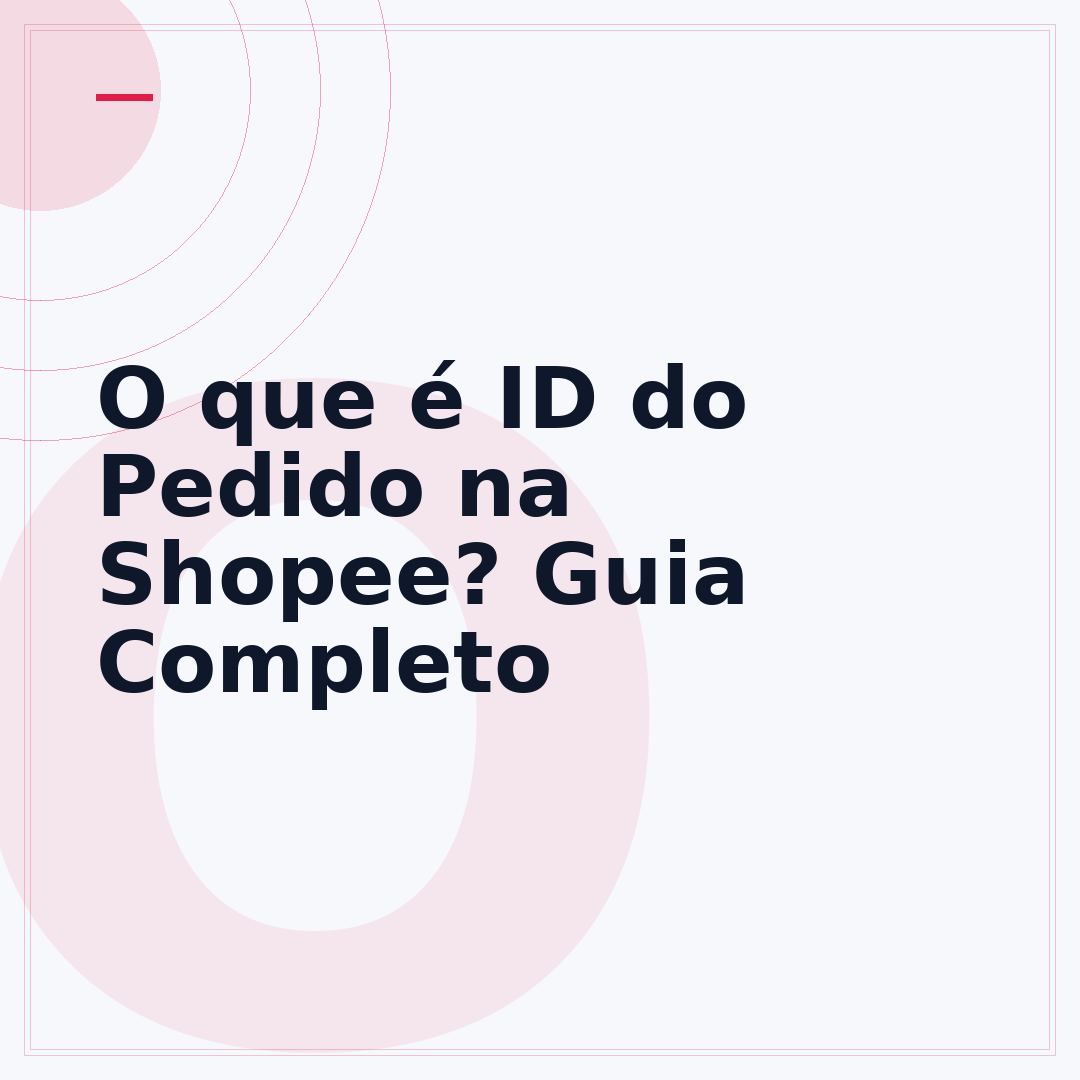 O que é ID do Pedido na Shopee? Guia Completo