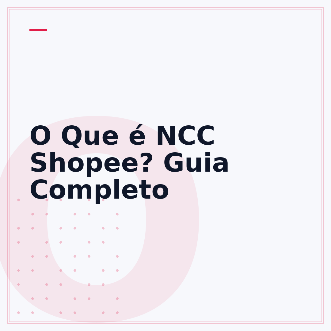 O Que é NCC Shopee? Guia Completo
