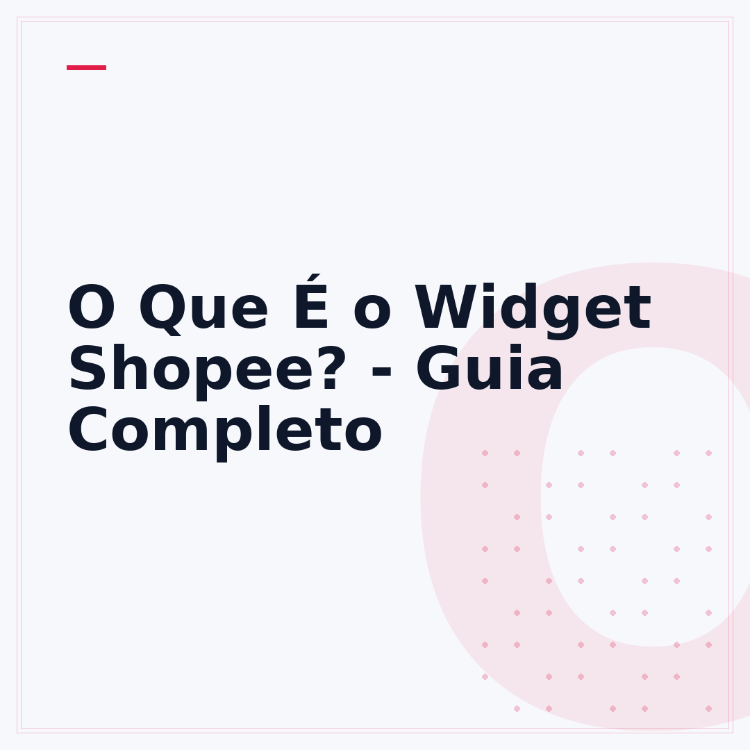 O Que É o Widget Shopee? - Guia Completo