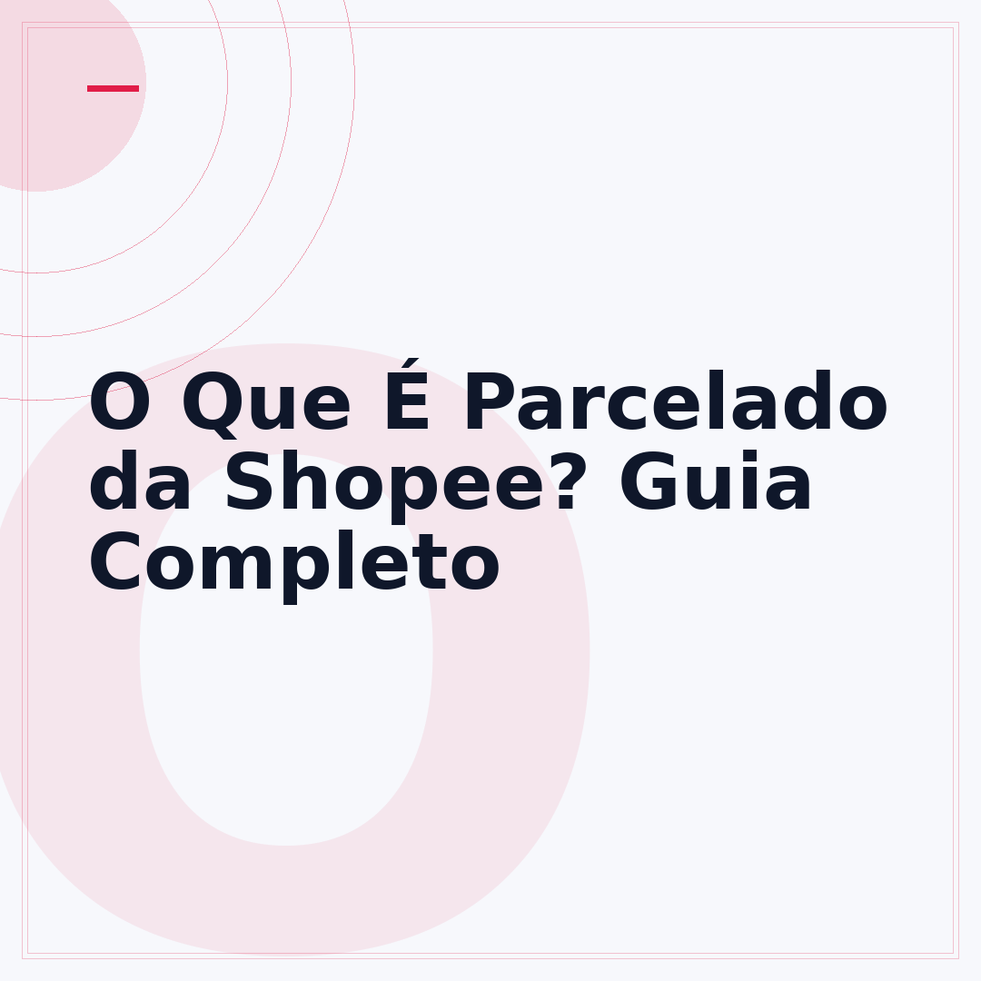 O Que É Parcelado da Shopee? Guia Completo