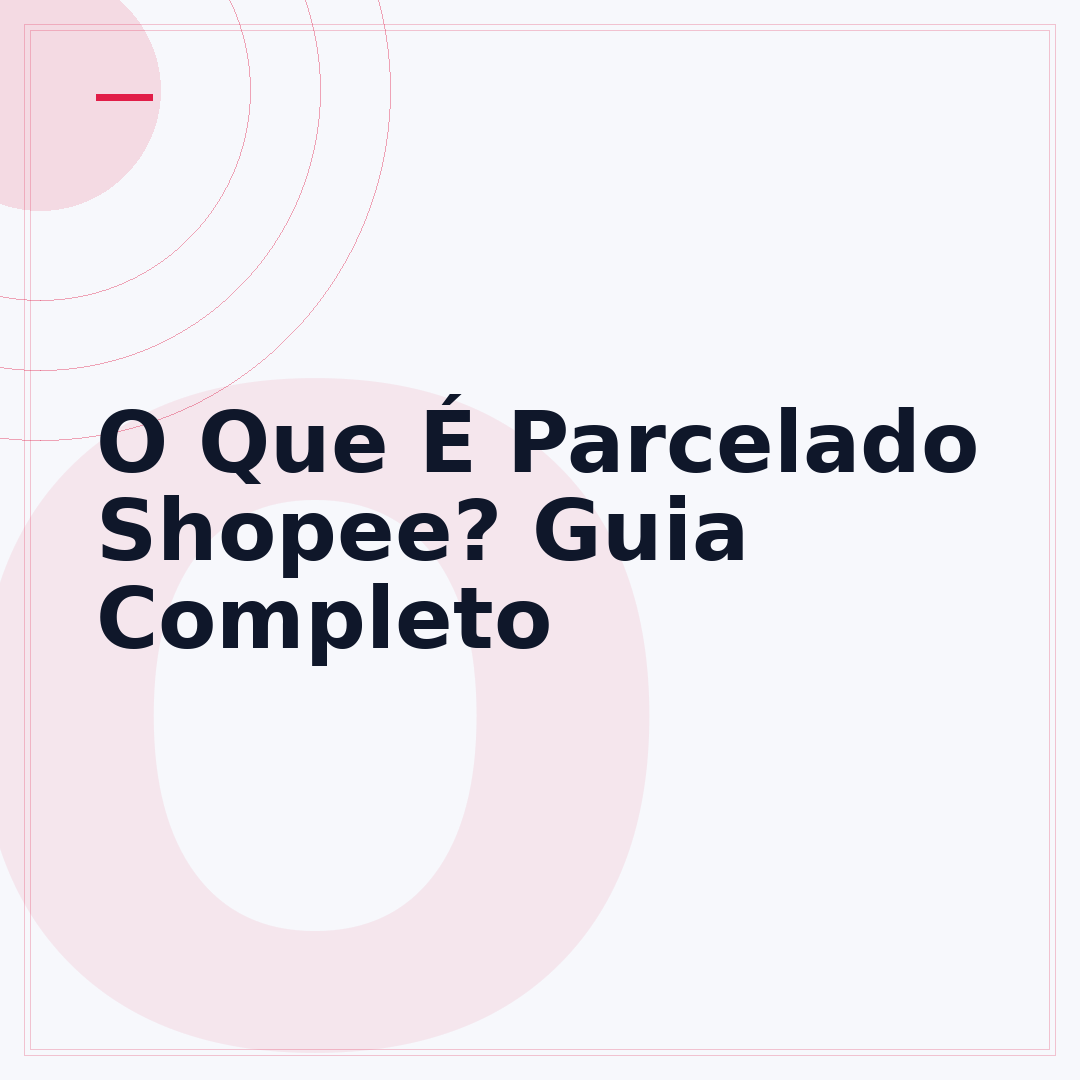 O Que É Parcelado Shopee? Guia Completo