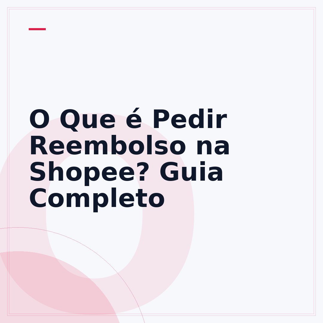 O Que é Pedir Reembolso na Shopee? Guia Completo