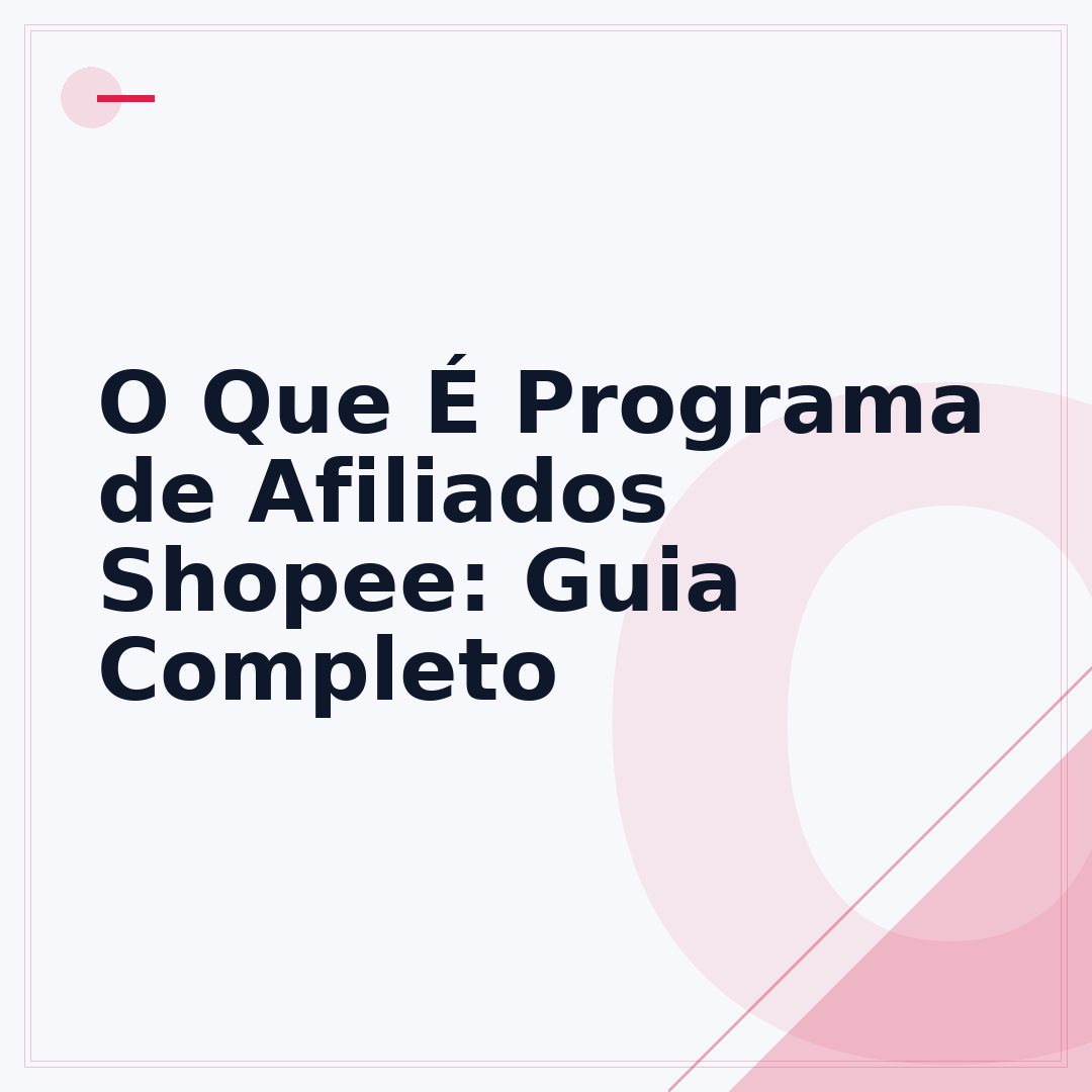 O Que É Programa de Afiliados Shopee: Guia Completo