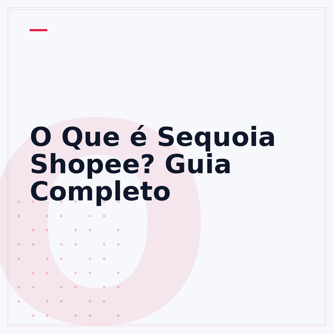 O Que é Sequoia Shopee? Guia Completo
