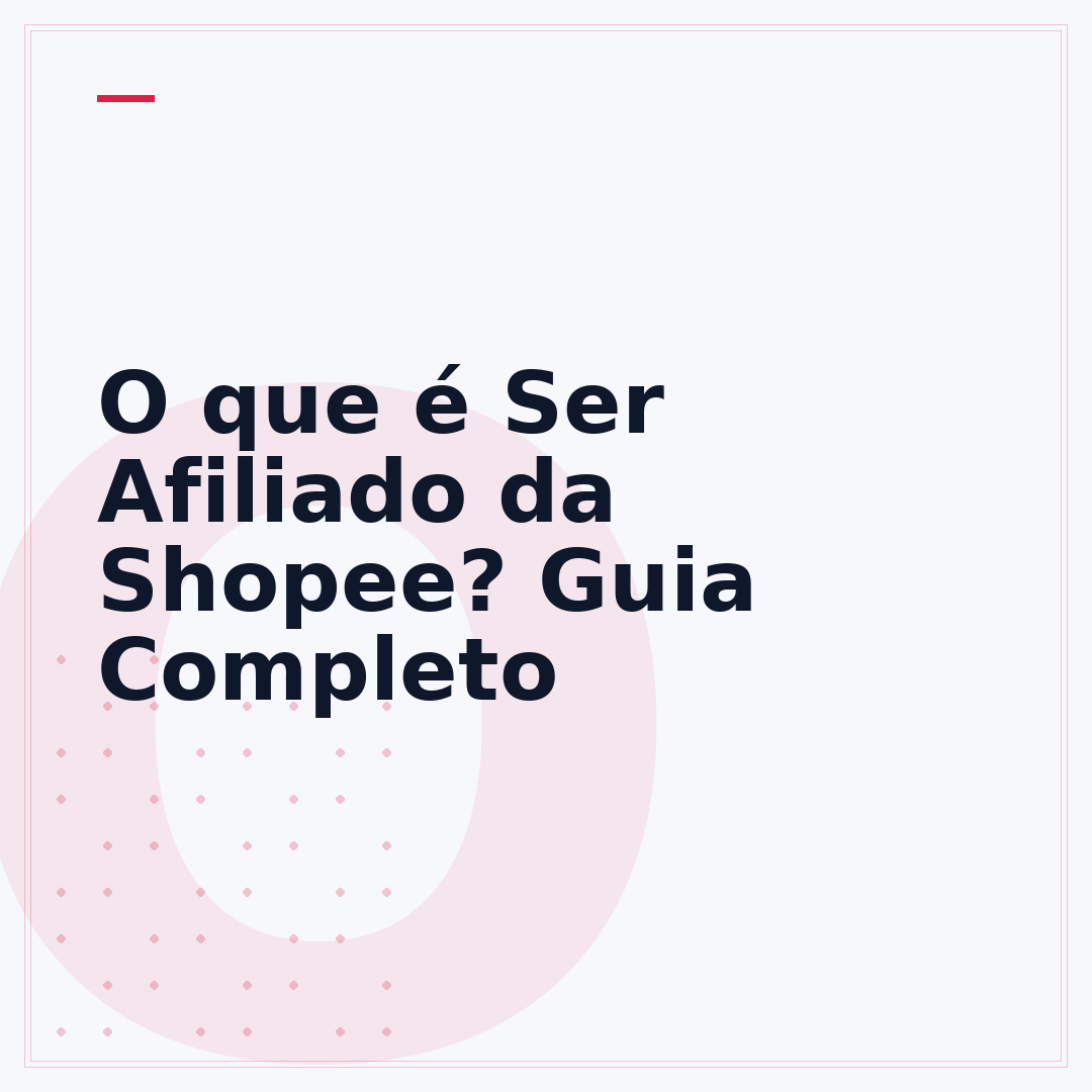 O que é Ser Afiliado da Shopee? Guia Completo