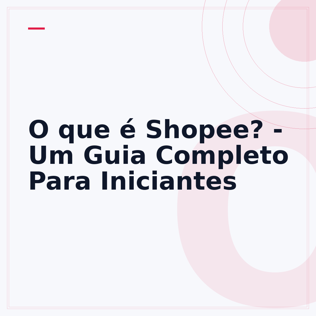 O que é Shopee? - Um Guia Completo Para Iniciantes
