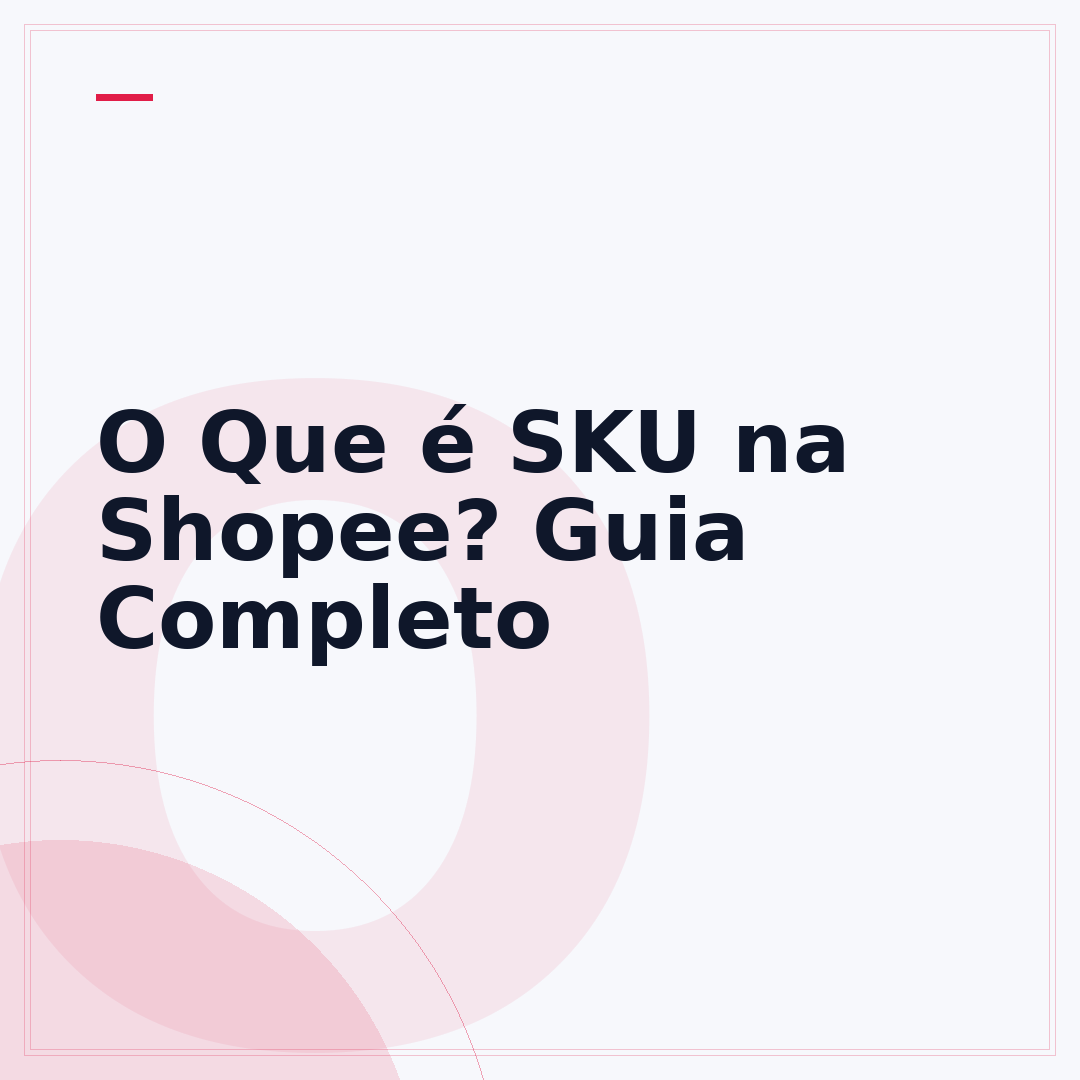 O Que é SKU na Shopee? Guia Completo