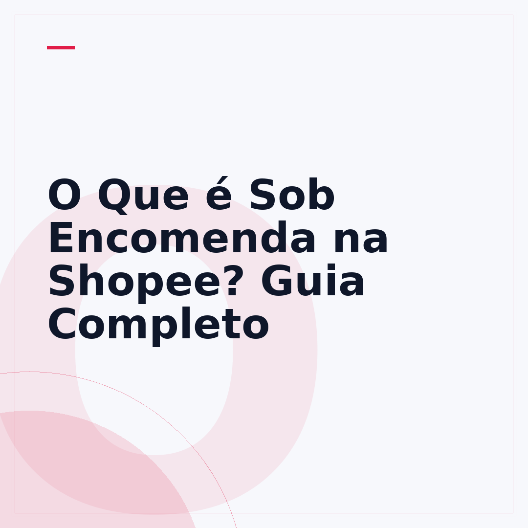 O Que é Sob Encomenda na Shopee? Guia Completo