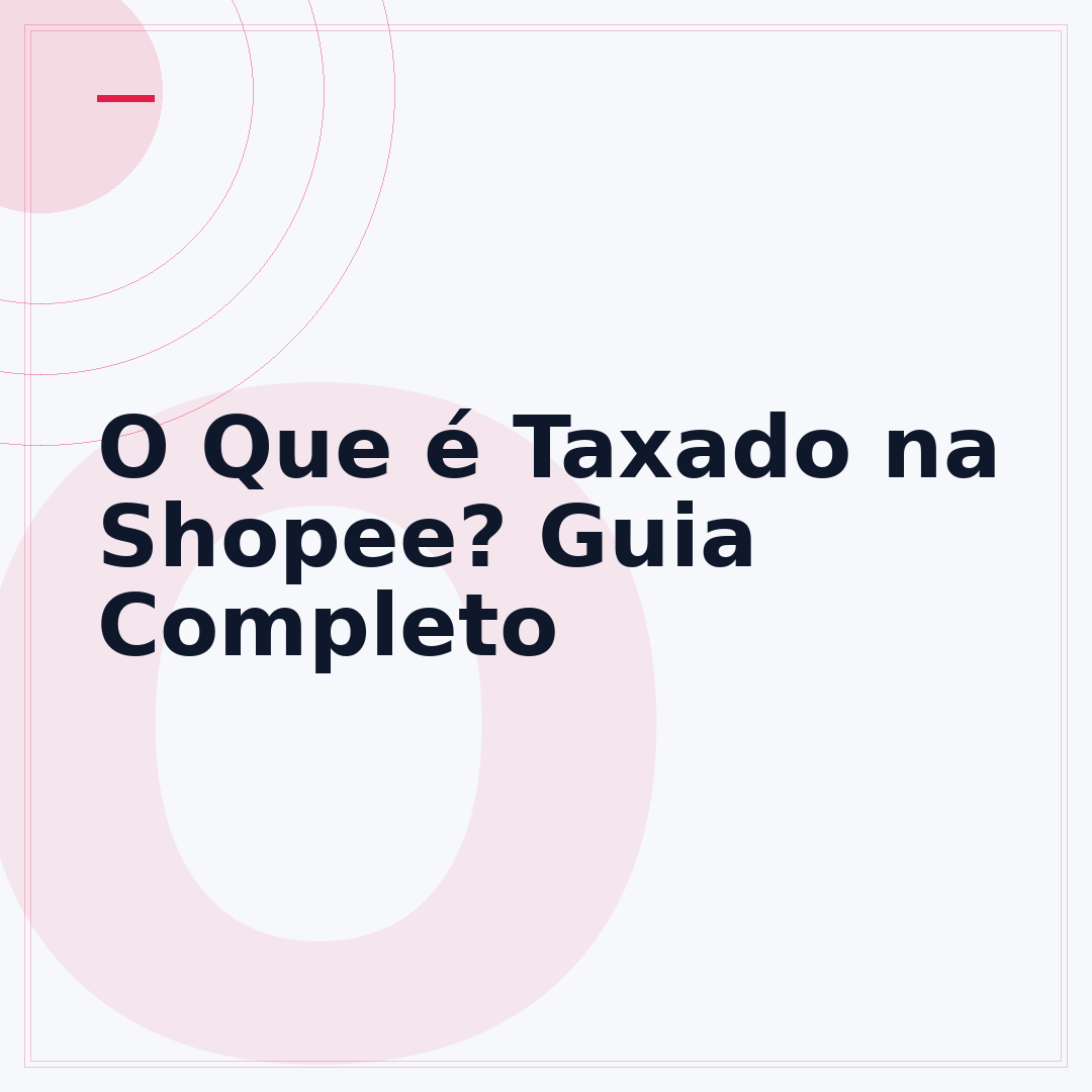 O Que é Taxado na Shopee? Guia Completo