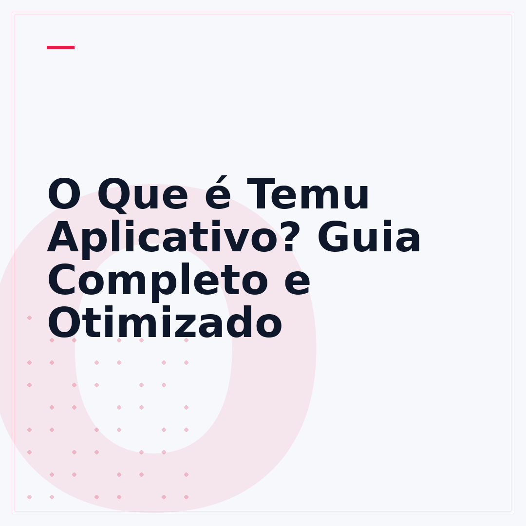 O Que é Temu Aplicativo? Guia Completo e Otimizado