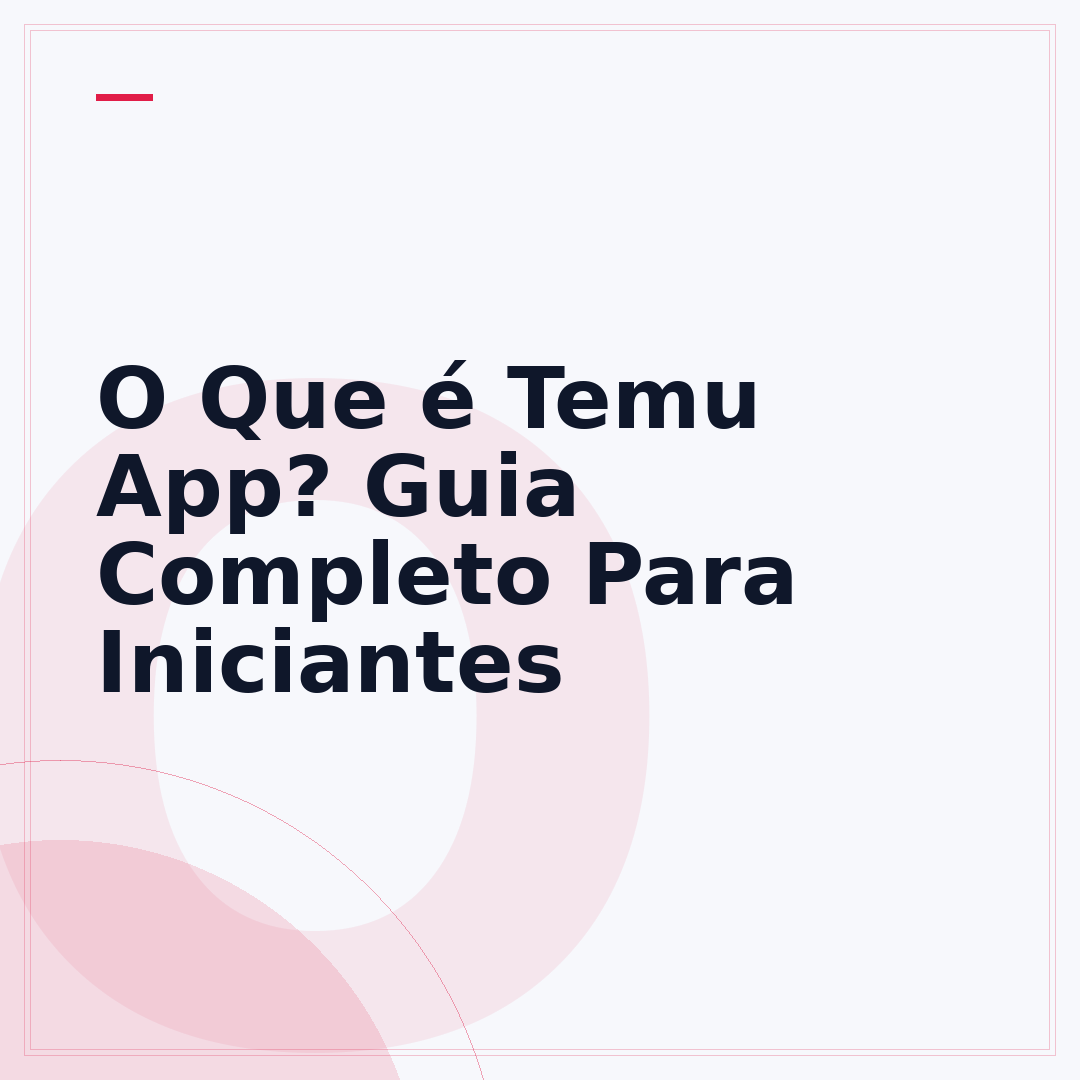 O Que é Temu App? Guia Completo Para Iniciantes