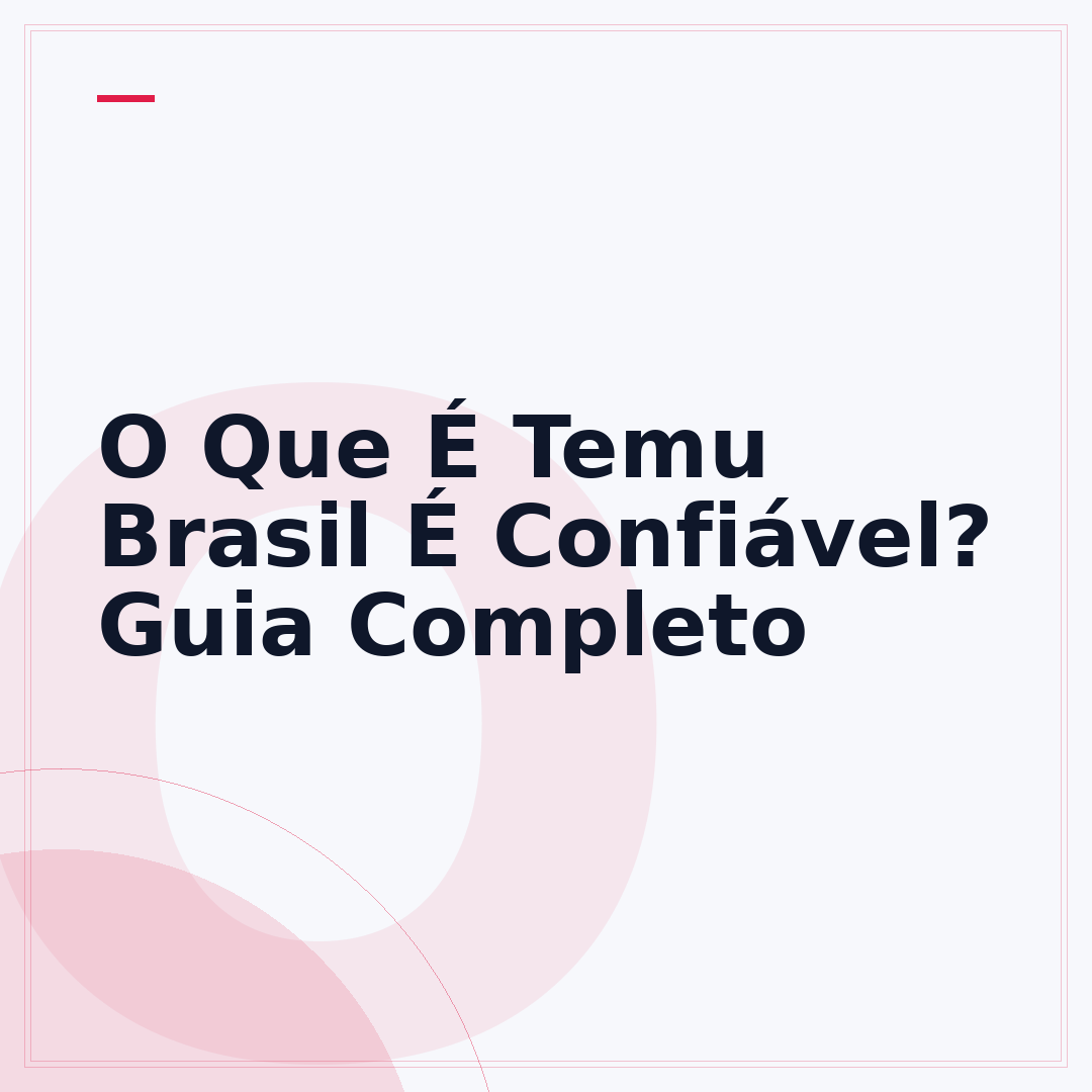 O Que É Temu Brasil É Confiável? Guia Completo