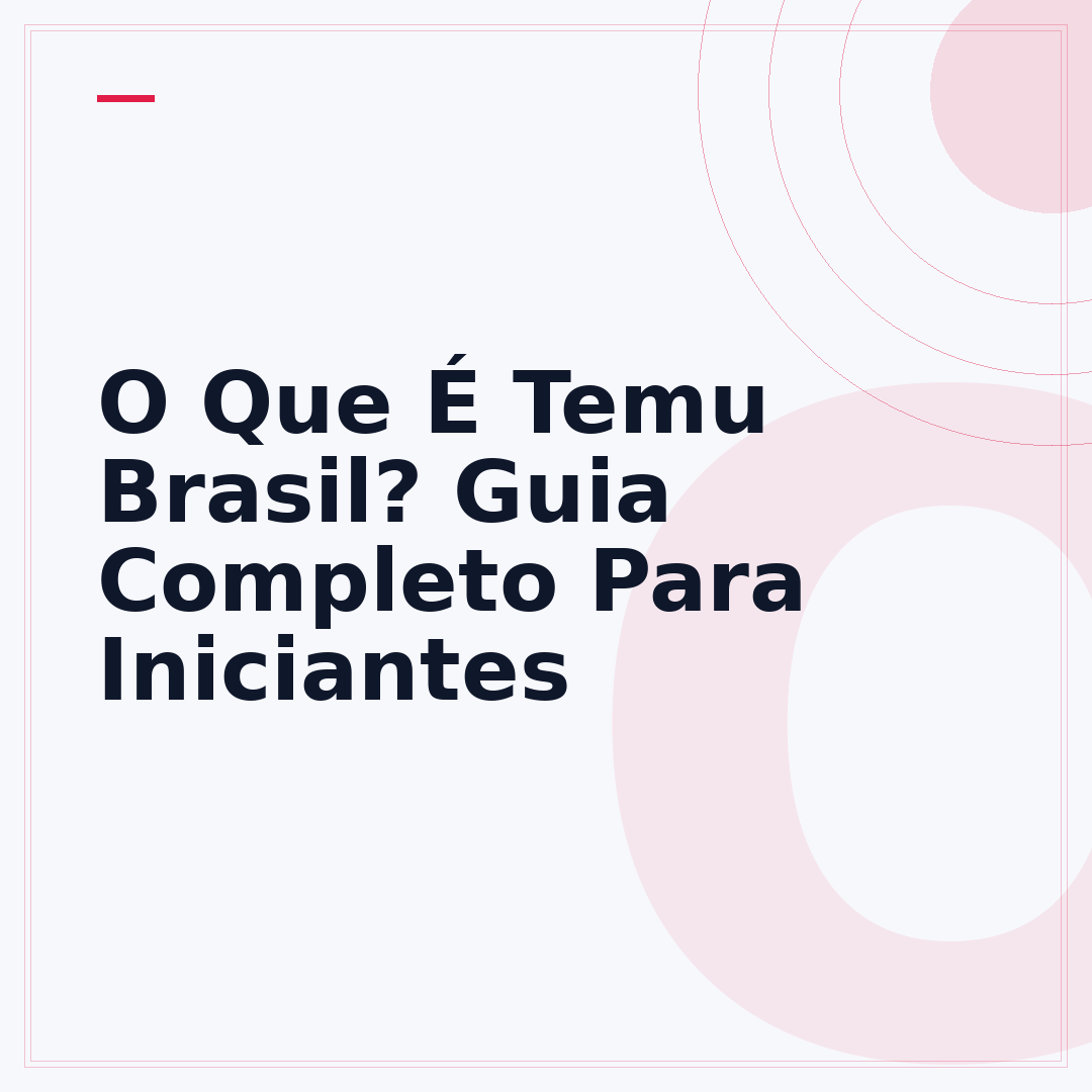 O Que É Temu Brasil? Guia Completo Para Iniciantes