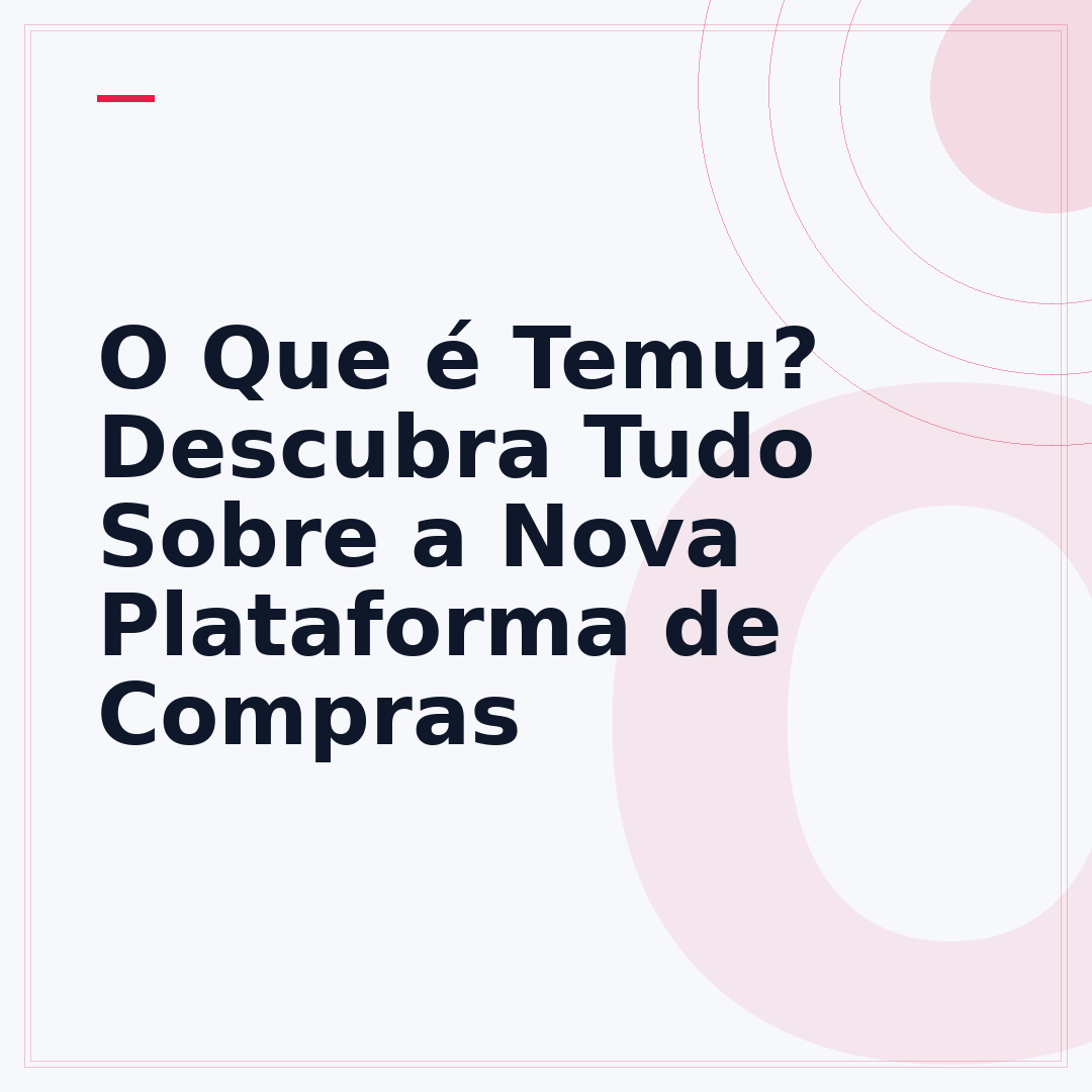 O Que é Temu? Descubra Tudo Sobre a Nova Plataforma de Compras