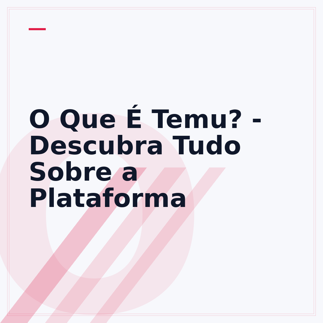 O Que É Temu? - Descubra Tudo Sobre a Plataforma