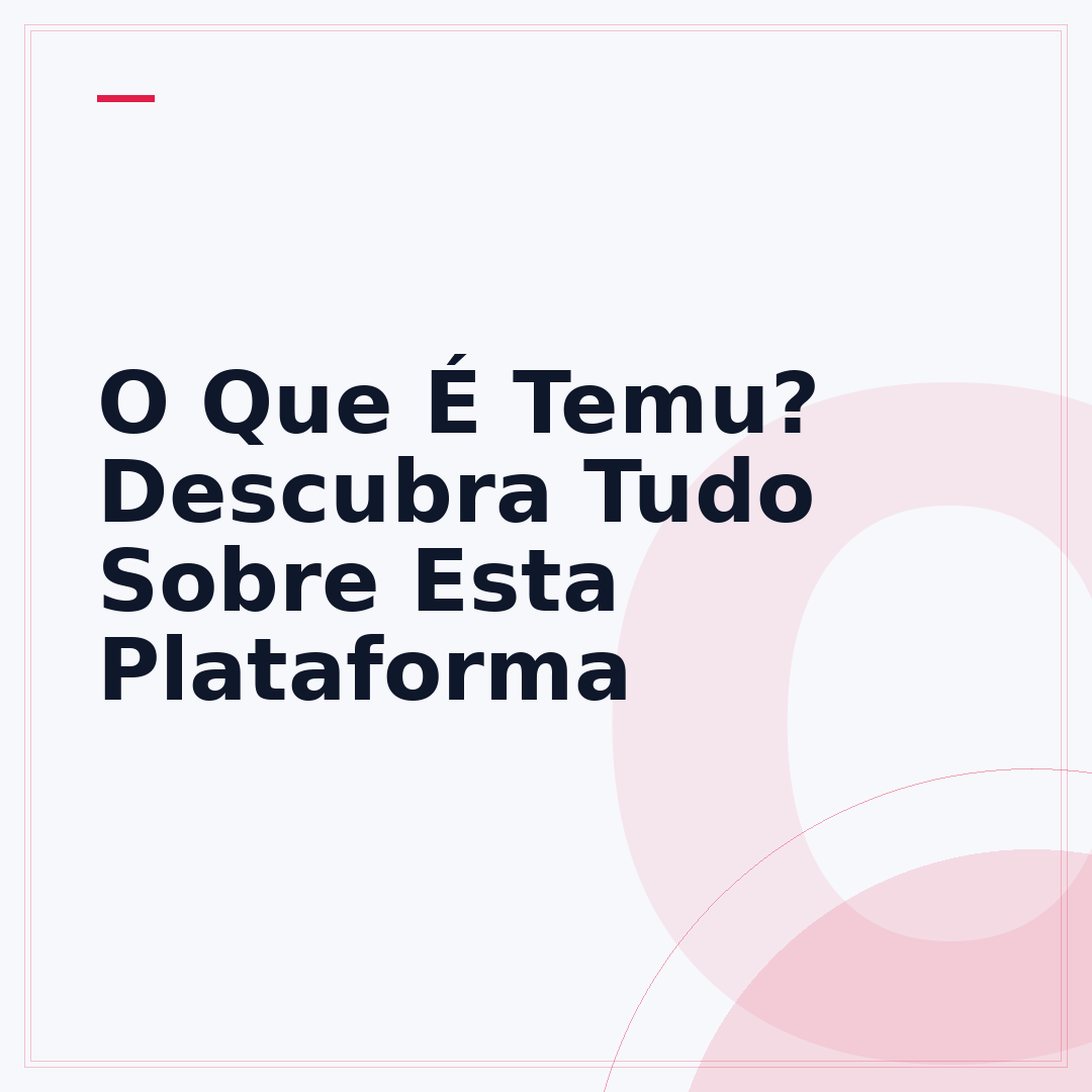 O Que É Temu? Descubra Tudo Sobre Esta Plataforma