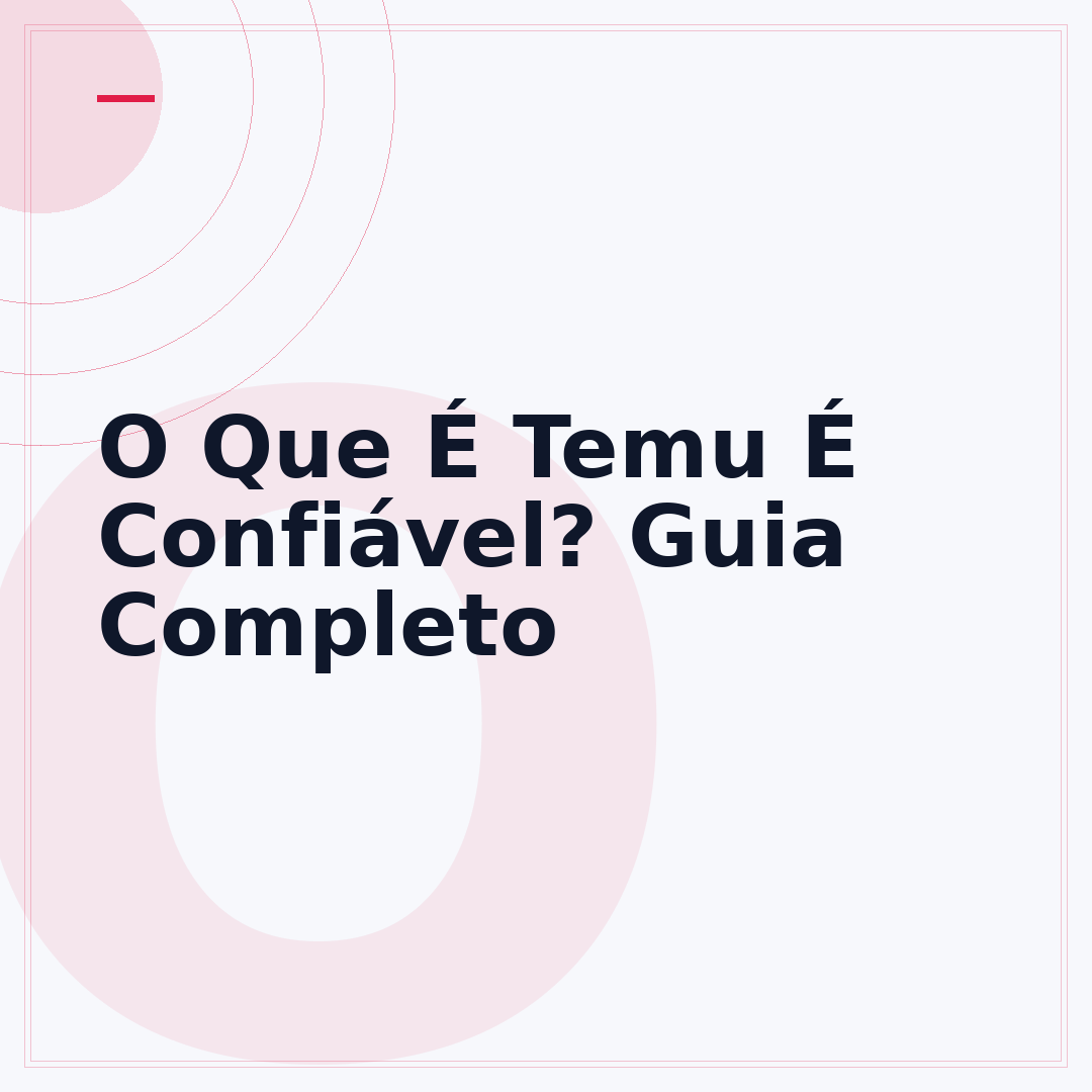 O Que É Temu É Confiável? Guia Completo