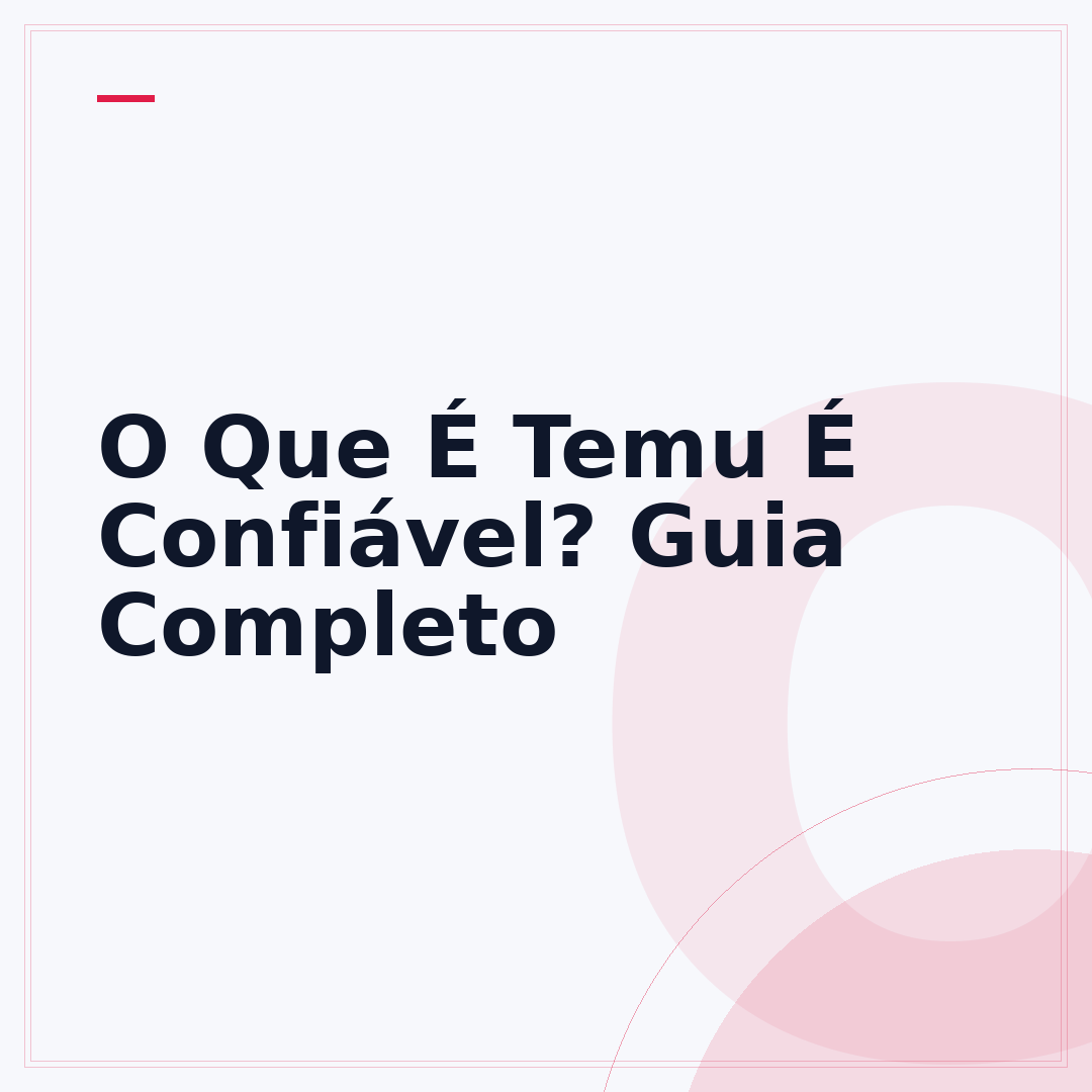O Que É Temu É Confiável? Guia Completo