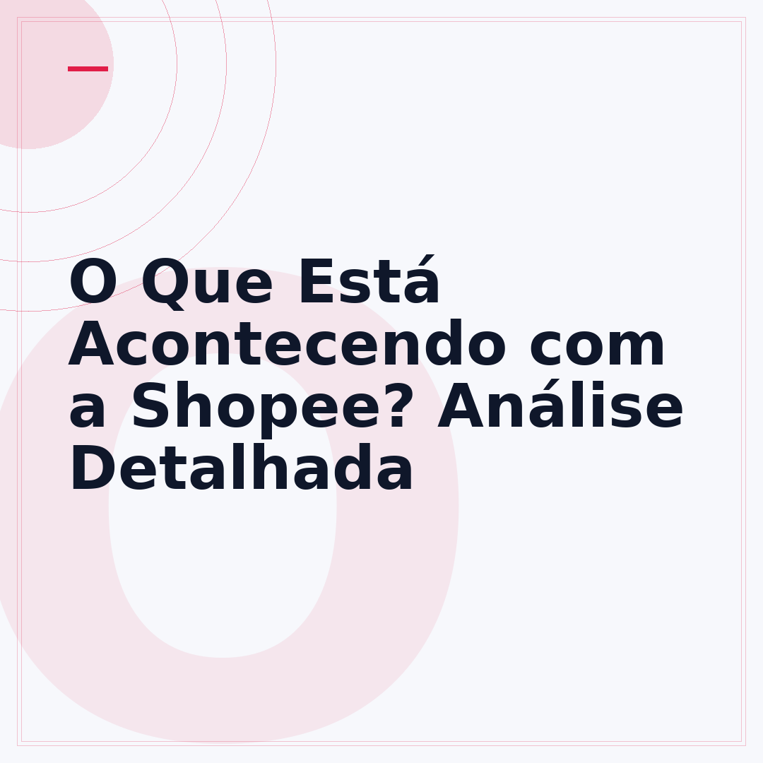 O Que Está Acontecendo com a Shopee? Análise Detalhada