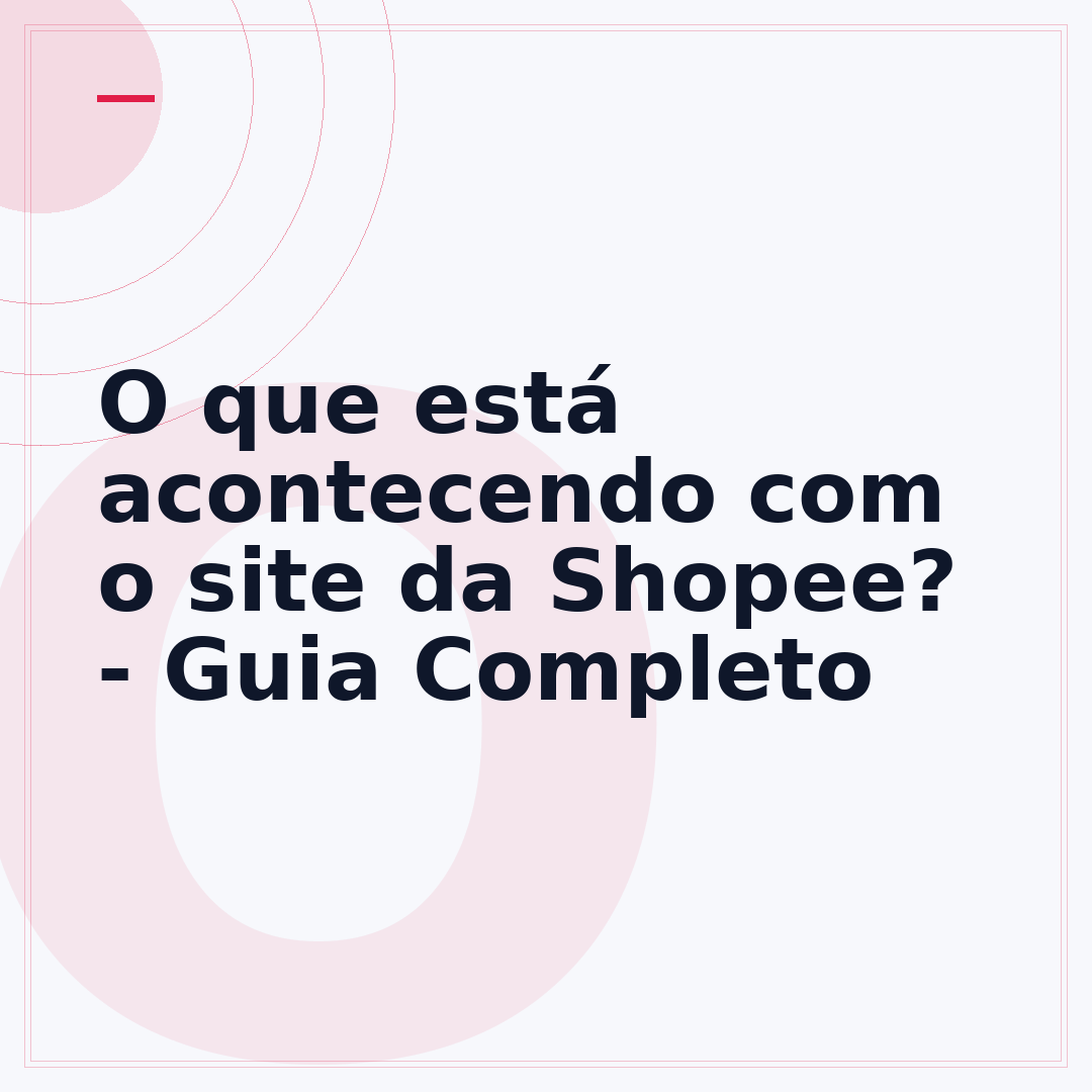 O que está acontecendo com o site da Shopee? - Guia Completo