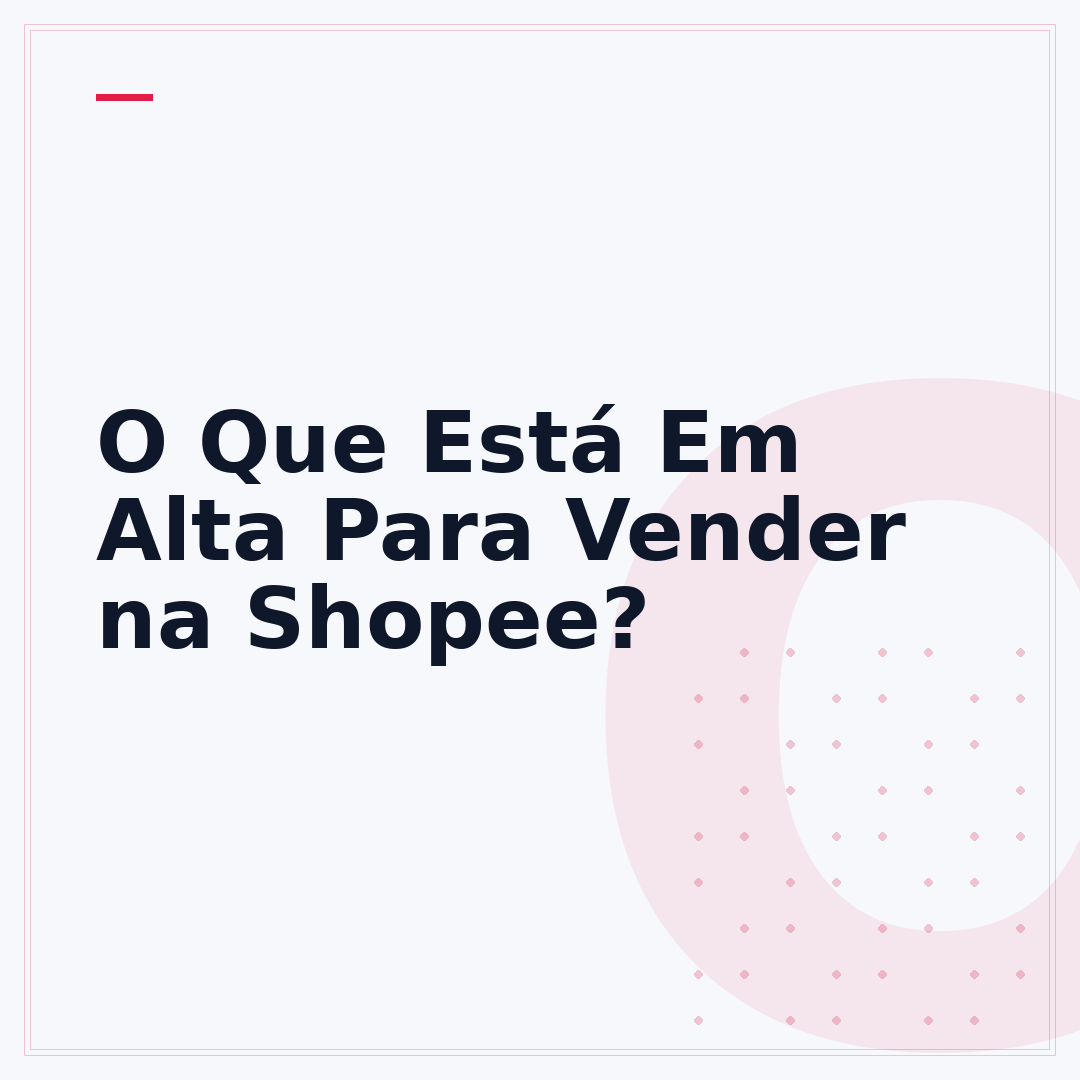 O Que Está Em Alta Para Vender na Shopee?