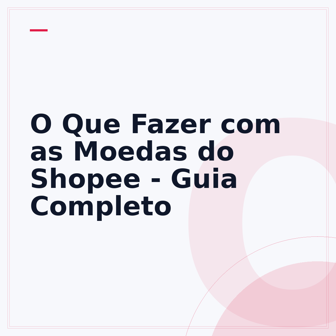 O Que Fazer com as Moedas do Shopee - Guia Completo