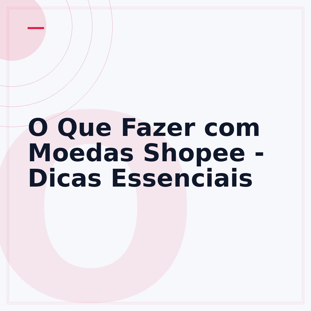 O Que Fazer com Moedas Shopee - Dicas Essenciais