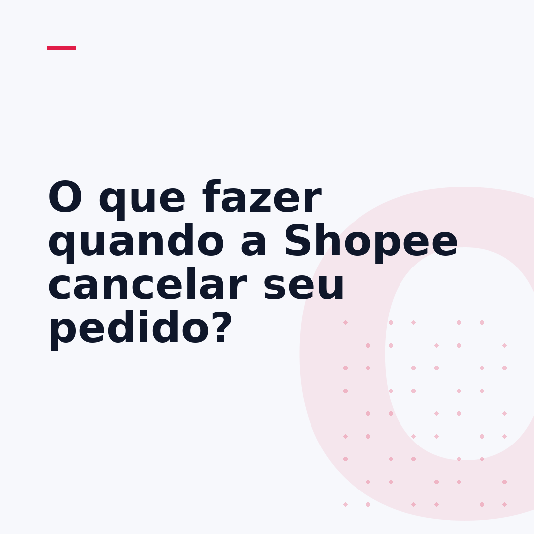 O que fazer quando a Shopee cancelar seu pedido?