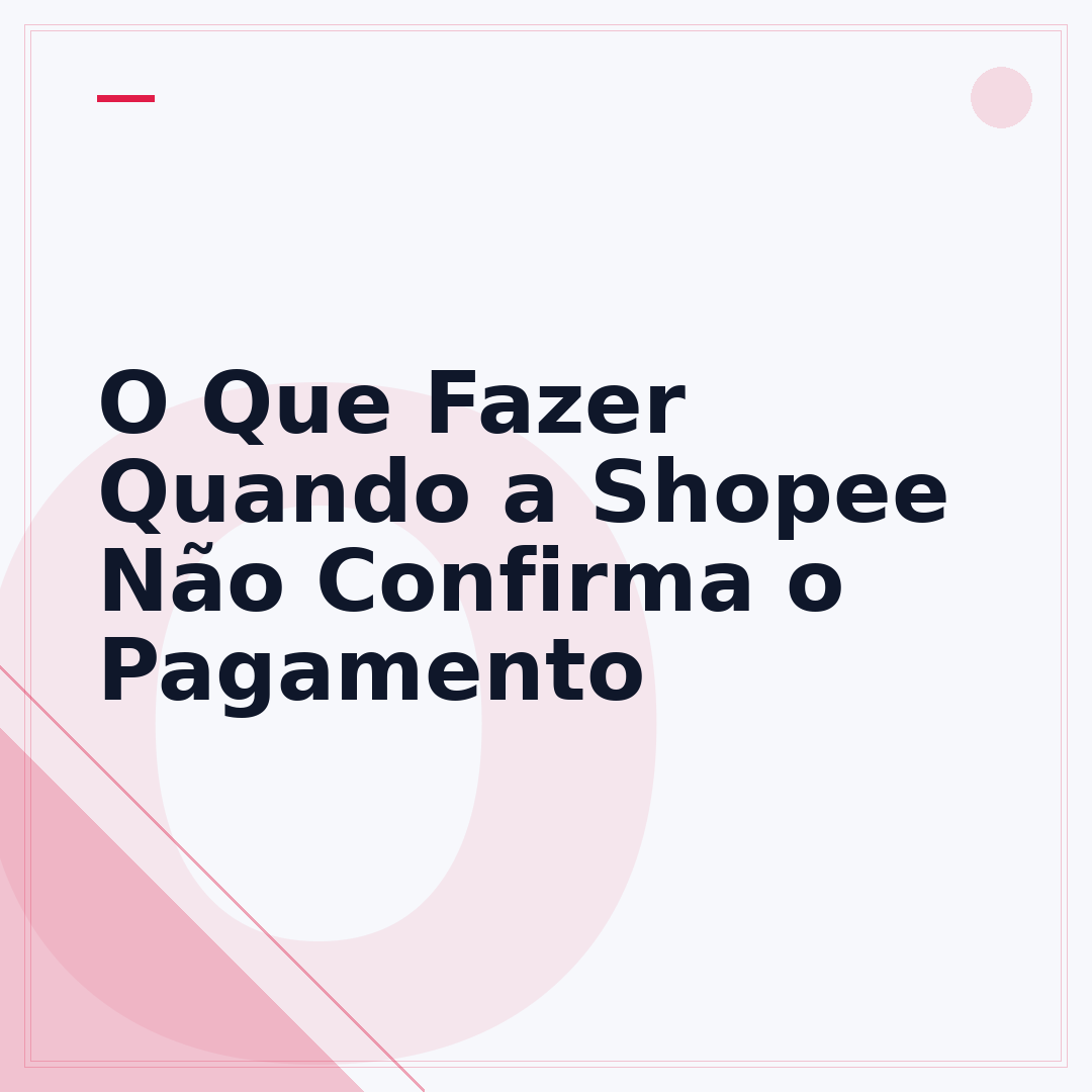 O Que Fazer Quando a Shopee Não Confirma o Pagamento