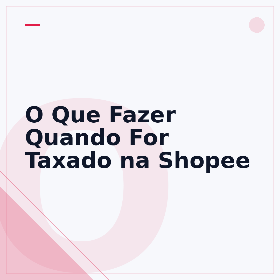 O Que Fazer Quando For Taxado na Shopee