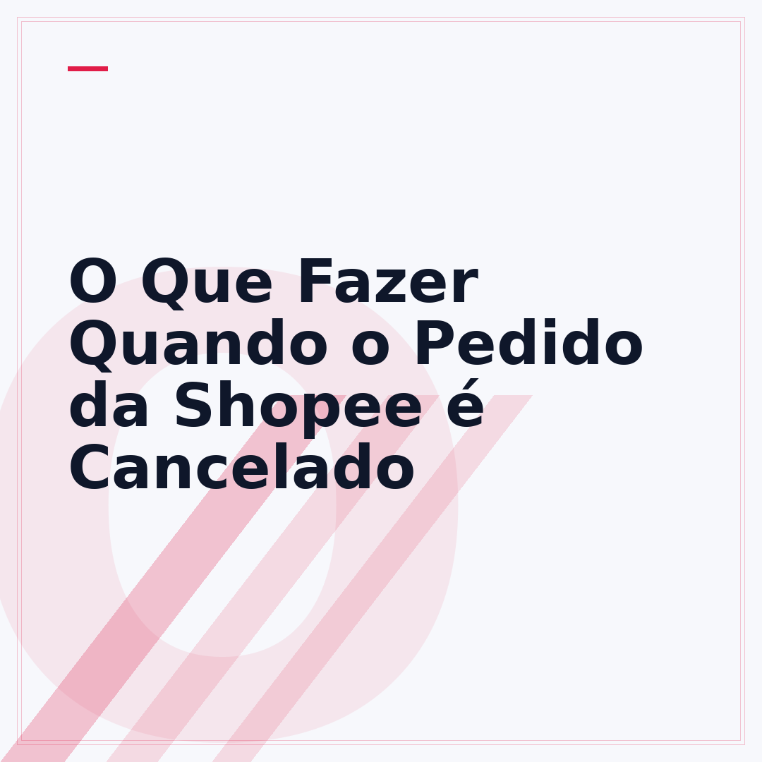 O Que Fazer Quando o Pedido da Shopee é Cancelado