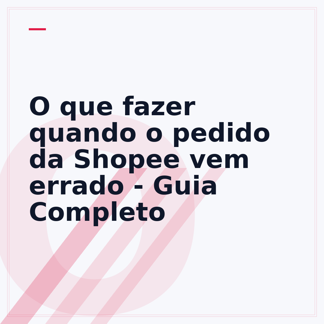 O que fazer quando o pedido da Shopee vem errado - Guia Completo