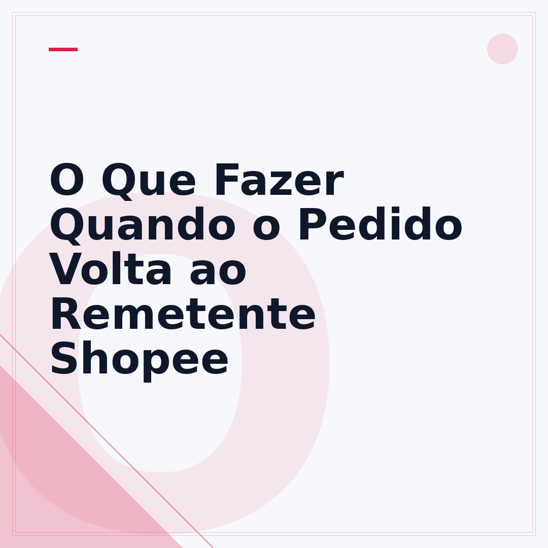 O Que Fazer Quando o Pedido Volta ao Remetente Shopee